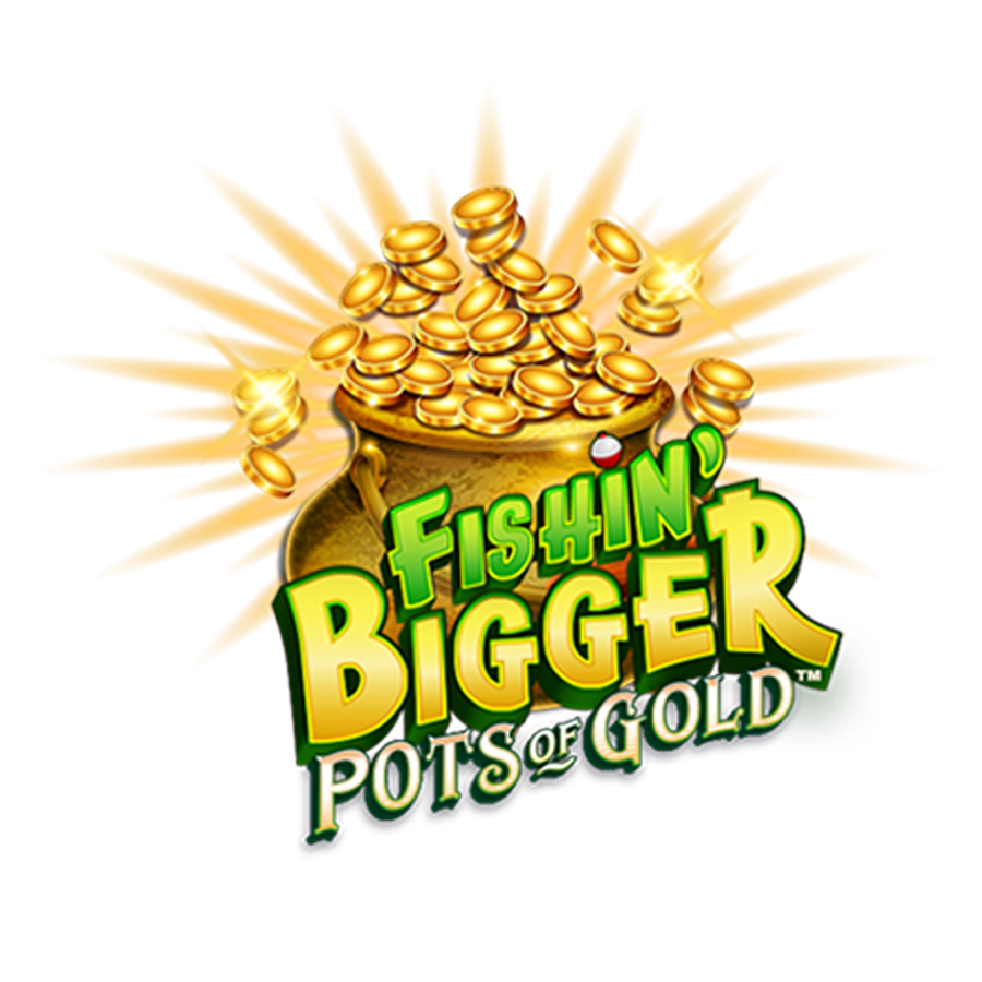 Fishin' Bigger Pots of Gold