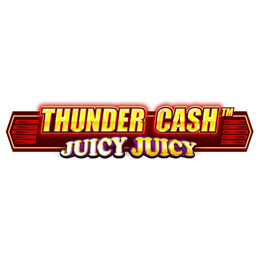 THUNDER CASH: Juicy Juicy - Progressive