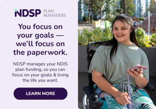 Banner reads: You focus on your goals - we'll focus on the paperwork. NDSP manages your NDIS plan funding, so you can focus on your goals & living the life you want. Learn more.