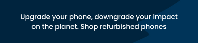 Upgrade your phone, downgrade your impact on the planet