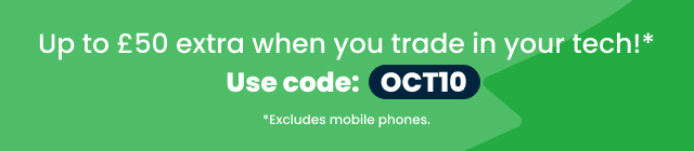 Up to £50 extra when you trade in your tech use code OCT10