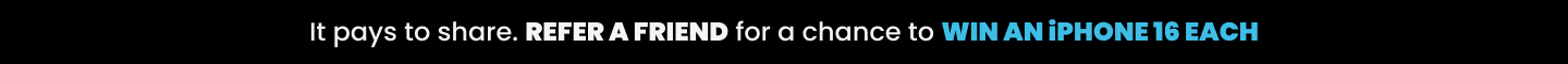 Refer a friend and get a chance to win an iPhone 16 each