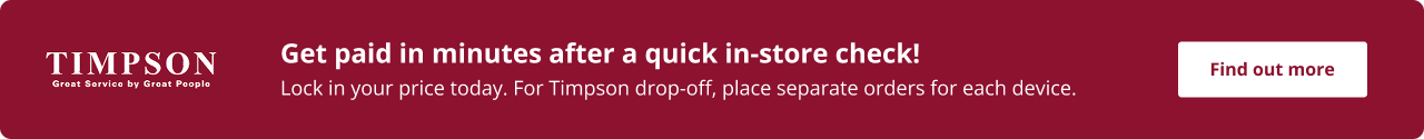 Get paid in minutes after a quick in-store check! Lock in your price today. For Timpson drop-off, place separate orders for each device.