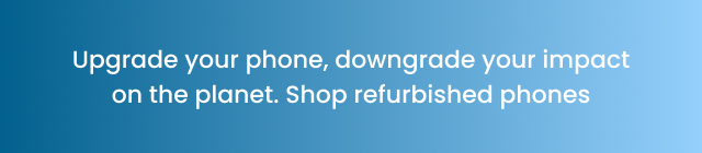 Upgrade your phone, downgrade your impact on the planet