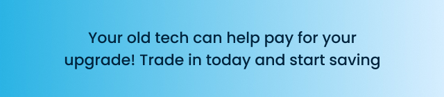 Your old tech can help pay for your upgrade!