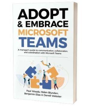 'Adobt and embrace Microsoft Teams' af Paul Woods, Benjamin Elias, Helen Blunden